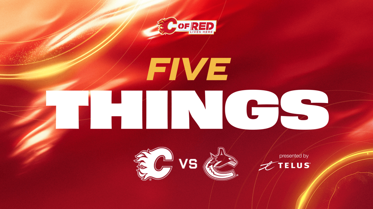 5 Things - Flames vs. Canucks