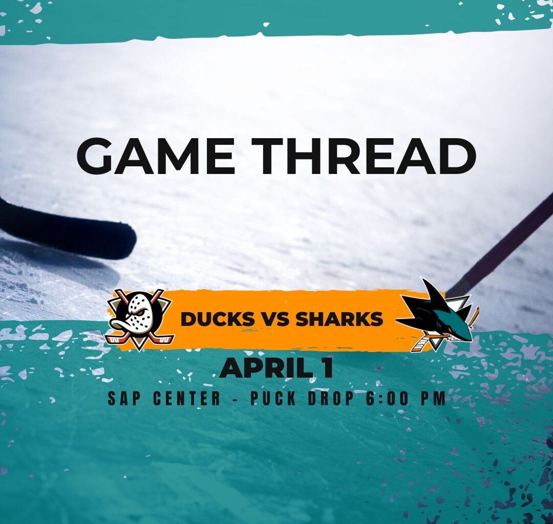 Embrace the Chaos; Ducks at Sharks game 73: Lines, game thread and how to watch