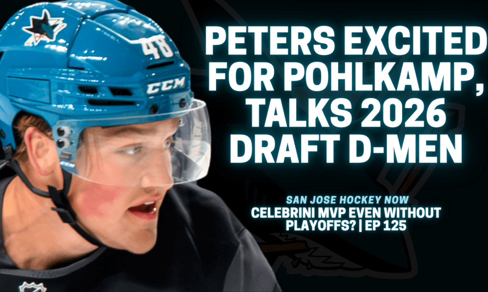 Peters Excited for Pohlkamp, Talks 2026 Draft D-Men | Celebrini MVP Even Without Playoffs?