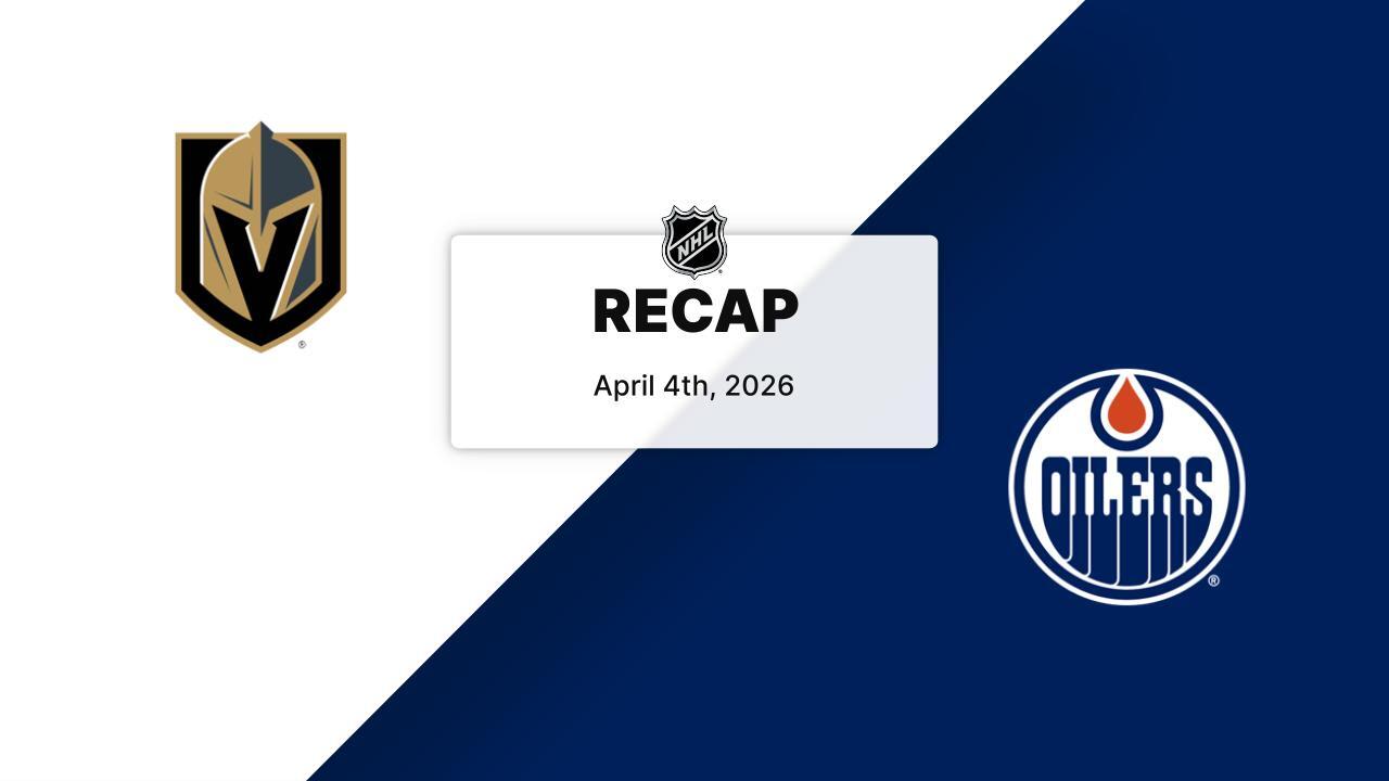 Recap: Golden Knights at Oilers 4.4.26