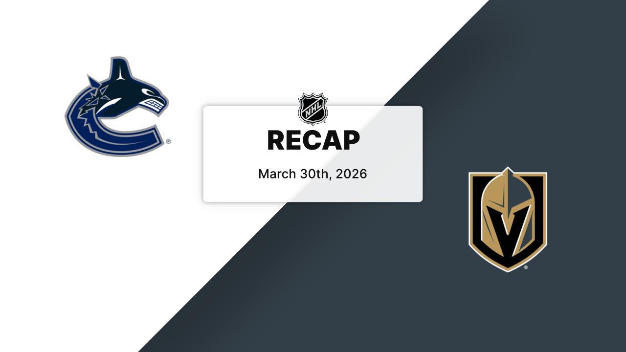 Recap: Canucks at Golden Knights 3.30.26