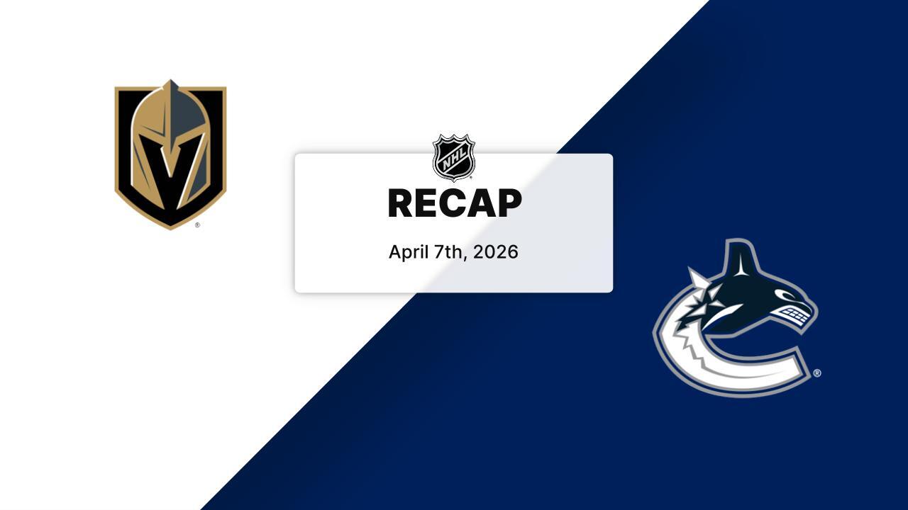 Recap: Golden Knights at Canucks 4.7.26