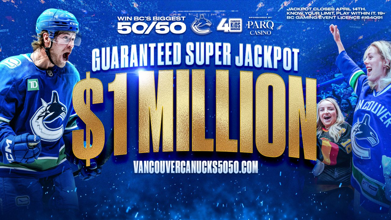 CANUCKS FOR KIDS FUND $1 MILLION 50/50 SUPER JACKPOT ON SALE NOW