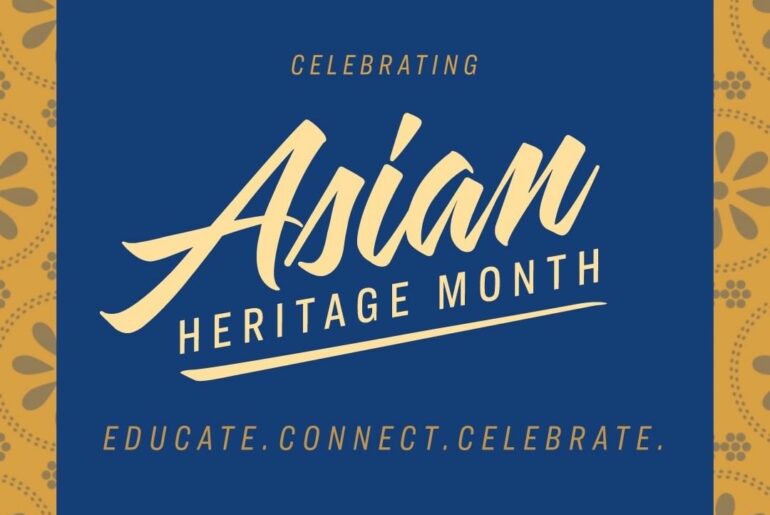 "Asian Heritage Month is a celebration of cultures, peoples, ideas and embracing...