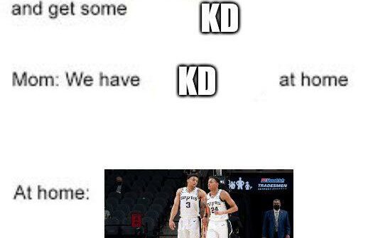 Just thought of this meme. We have our own KD