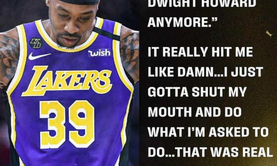 Dwight Howard on All the Smoke podcast talking about his 2021-2022 season: Kurt Rambis said to me: “You are not Dwight Howard anymore.” It really hit me like damn.. I just gotta shut my mouth and do what I’m asked to do.. That was real hard.