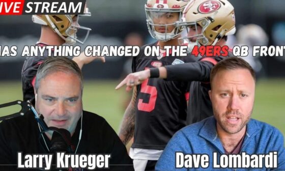 Krueger & Lombardi - Has Anything Changed On The 49ers QB Front?