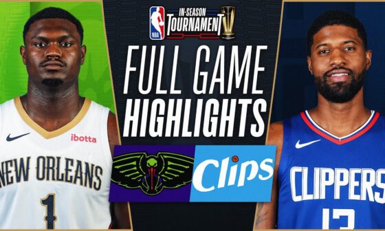 PELICANS at CLIPPERS | NBA IN-SEASON TOURNAMENT 🏆 | FULL GAME HIGHLIGHTS | November 24, 2023