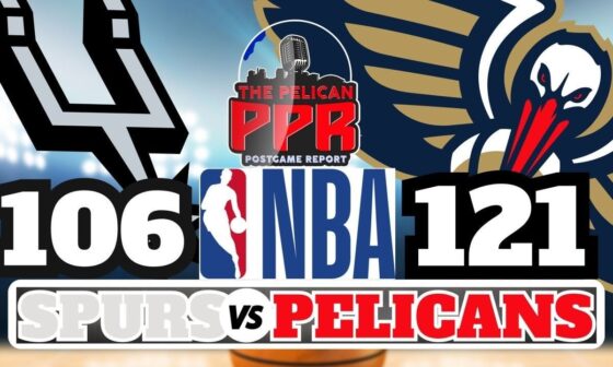 PPR: Pelicans Top Spurs 121-106 (Full Recap)