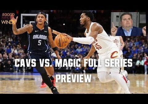 CAVS VS MAGIC FULL PLAYOFF PREVIEW WITH BRIAN WINDHORST - 5 Good Min With Windy