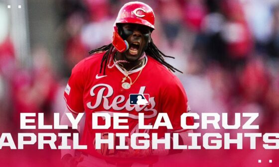 ELECTRIC ELLY!! Elly De La Cruz burst on the scene in April for Reds! (7 HRs, 18 stolen bases!)