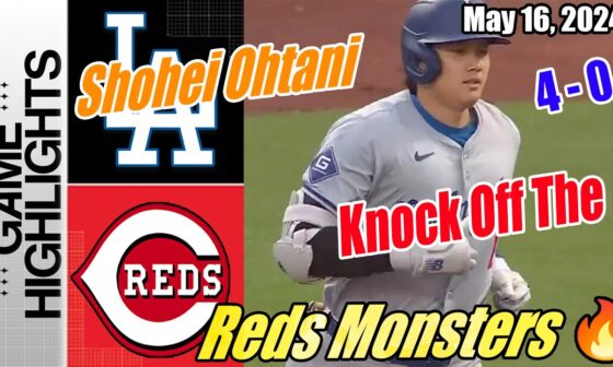 Dodgers vs Reds [May 16, 2024] Game Highlights | Shohei Ohtani knock off the Reds Monsters 👊🏻