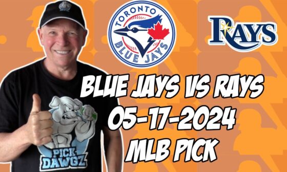 Toronto Blue Jays vs Tampa Bay Rays 5/17/24 MLB Pick & Prediction | MLB Betting Tips