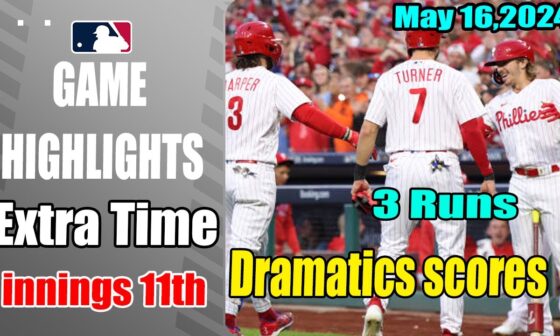 Philadelphia Phillies Highlights [May 16, 2024] Extra Time Innings 9, 10, 11  Back to Back 🔥