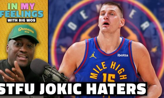 The Haters Need to Shut Up About Jokic | In My Feelings With Big Wos | The Ringer