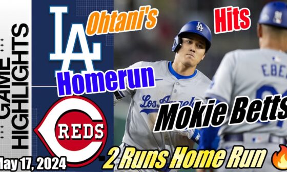Dodgers vs Reds: Today Highlights [May 17, 2024] (Shohei Ohtani's & Betts 2 Runs Home Run) 👊🏻!!!