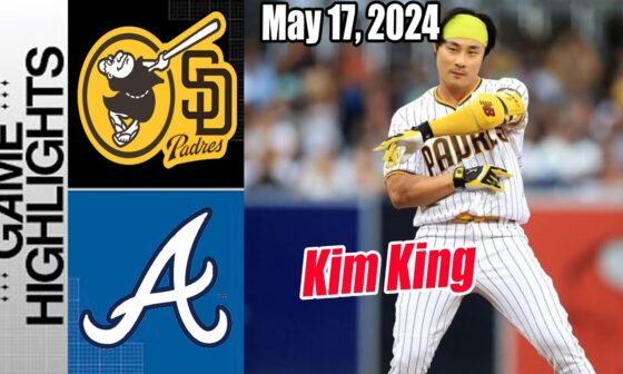 SD Padres vs Atlanta Braves (May 17, 2024) Highlights | Kim Ha-Seong comeback !