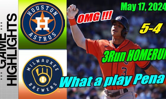 Astros vs Brewers [Highlights TODAY] May 17, 2024 🚨 3 Run Home Run For JEREMY PEÑA. Astros up 5-4 🚨