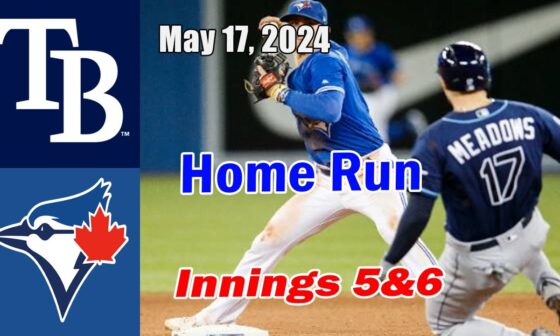 Rays vs Blue Jays | innings 5&6 | Game Highlights May 17, 2024 | MLB Highlights | 2024 MLB Season