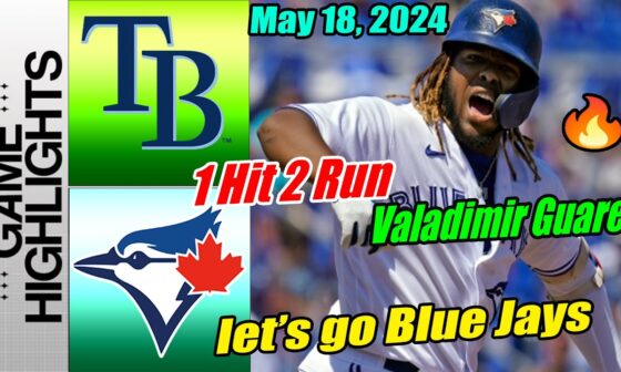 Rays vs Blue Jays [Highlights] May 18, 2024 | Valadimir Guarero Come Back . Let's go Blue Jays