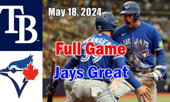 Tampa Bay Rays vs Toronto Blue Jays Full Game May 18, 2024 | MLB Highlights | 2024 MLB Season