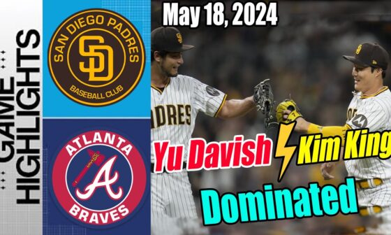 San Diego Padres vs Atlanta Braves Highlights (05/18/24) Darvish Day in ATL - Let’s take this game.