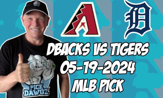 Arizona Diamondbacks vs Detroit Tigers 5/19/24 MLB Pick & Prediction | MLB Betting Tips