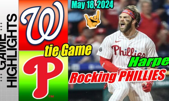 Phillies vs Nationals [Highlights] May 18, 2024 👊 Harper Home run opens scores. Rocking PHillies 👊