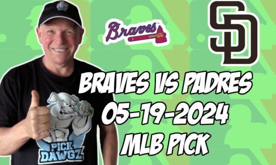 Atlanta Braves vs San Diego Padres 5/19/24 MLB Pick & Prediction | MLB Betting Tips