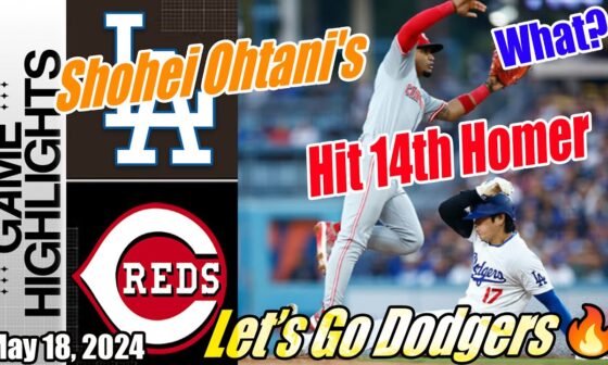 Dodgers vs Reds [TODAY] Highlights | May 18, 2024 | What Ohtani's Hits 14th Homer? | Dodgers Go 💥💥💥