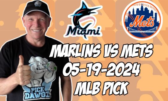 Miami Marlins vs New York Mets 5/19/24 MLB Pick & Prediction | MLB Betting Tips