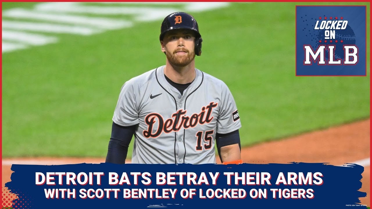 Detroit's Bats Betray Their Arms with Scott Bentley of Locked on Tigers