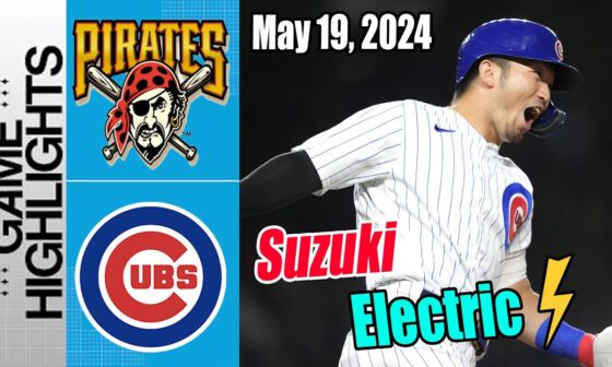 Cubs vs Pittsburgh Pirates Highlights [May 19, 2024] | Suzuki is beast ! RUN & RUN !
