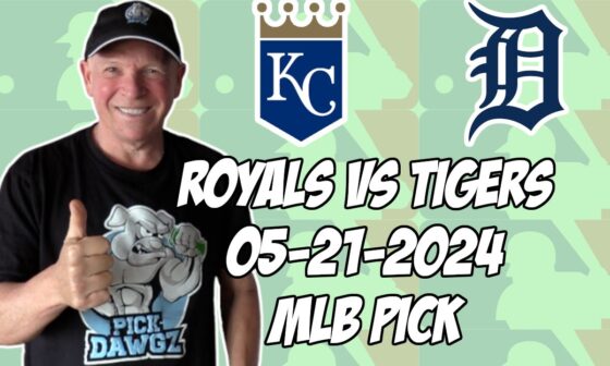 Kansas City Royals vs Detroit Tigers 5/21/24 MLB Pick & Prediction | MLB Betting Tips