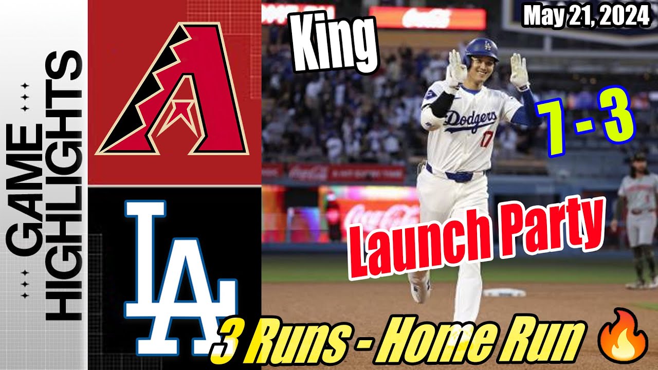 Arizona Diamondbacks vs Dodgers Game Highlights (05/21/24) | 3 Runs - Home Run 💥 Launch Party Game 🔥