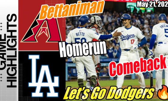 Dodgers vs D-Backs [TODAY] Highlights (05/21/2024) | Bettaniman Comebacks Home Run 💥 Dodgers Runs 🔥