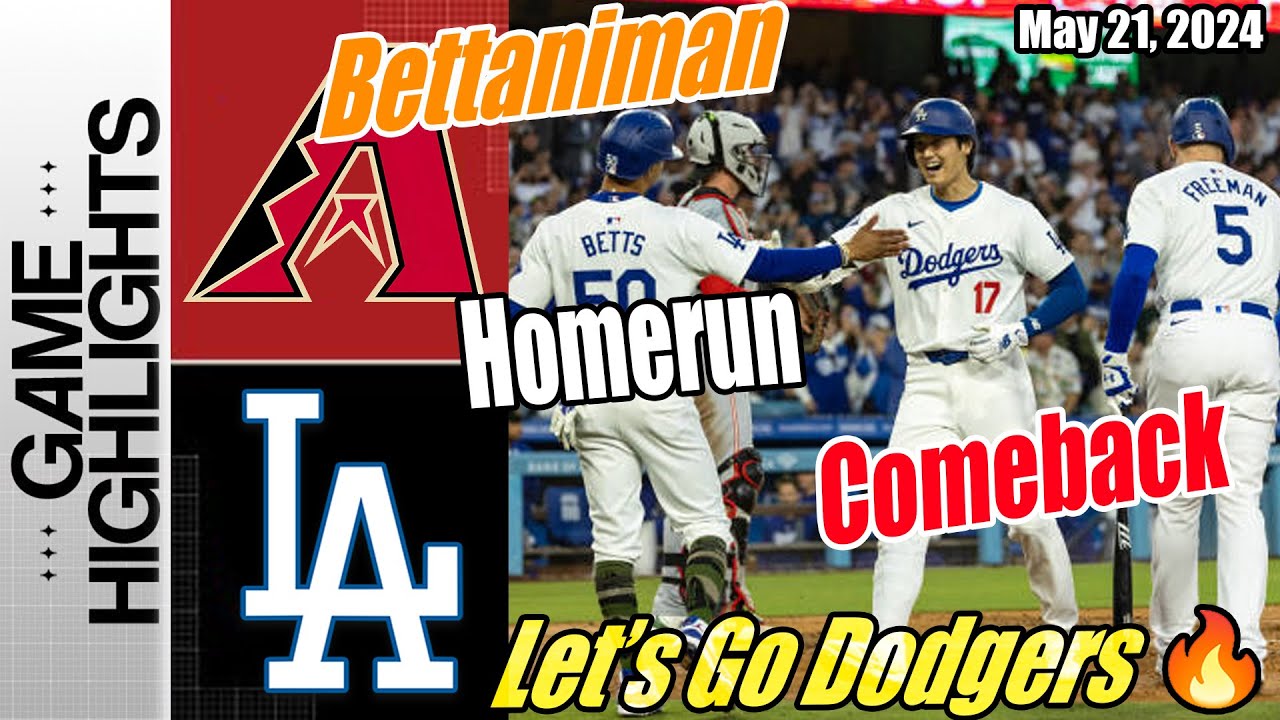 Dodgers vs D-Backs [TODAY] Highlights (05/21/2024) | Bettaniman Comebacks Home Run 💥 Dodgers Runs 🔥