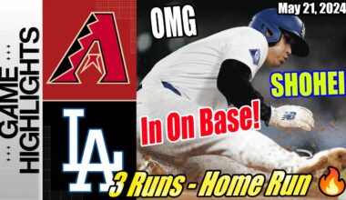 Dodgers vs D-Backs TODAY Highlights (05/21/24) | Can't Be Stopped [3 Runs - Home Run] 🔥 In On Base 😱