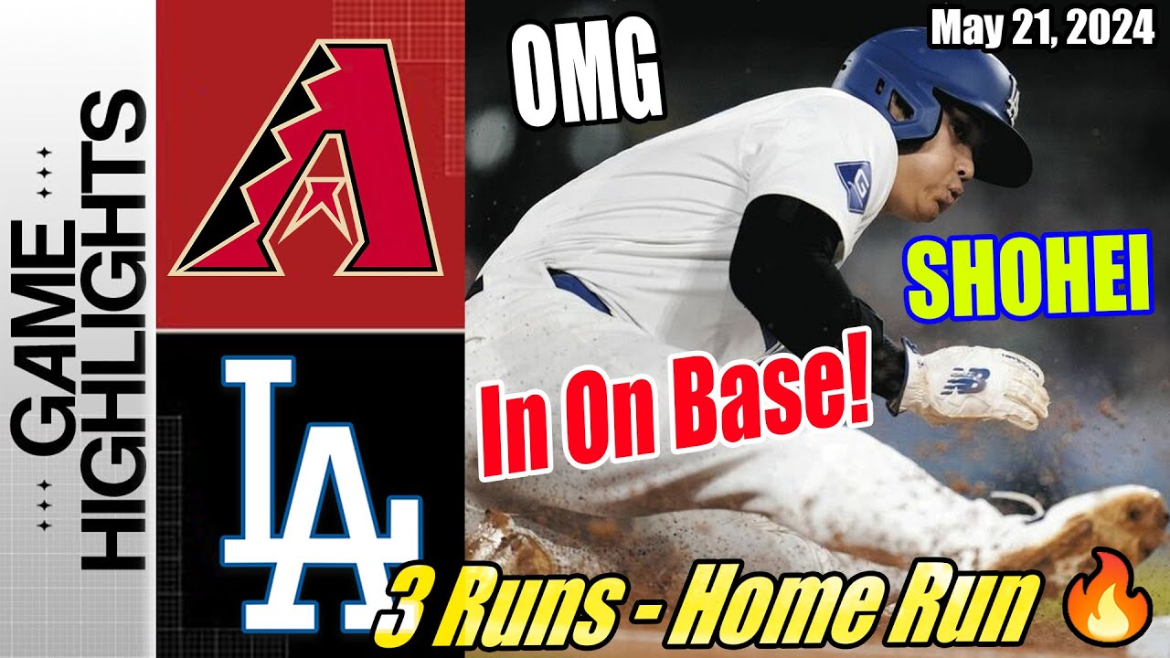 Dodgers vs D-Backs TODAY Highlights (05/21/24) | Can't Be Stopped [3 Runs - Home Run] 🔥 In On Base 😱