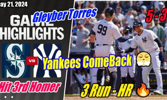 Yankees vs Mariners Full Game Highlights May 21, 2024 | Gleyber Torres 3 Run - Home Run 😱