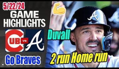 Braves vs Cubs Game [Highlights] May 22, 2024 Adam Duvall's 2 Run Home Run | Duvall Dinger! 💣