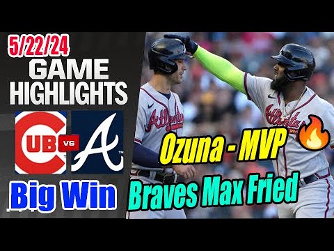 Braves vs Cubs [Highlights] May 22, 2024 Ozuna Hit a Homers 15th 3Run HOMERUN Braves Big Win 🚀🚀🚀