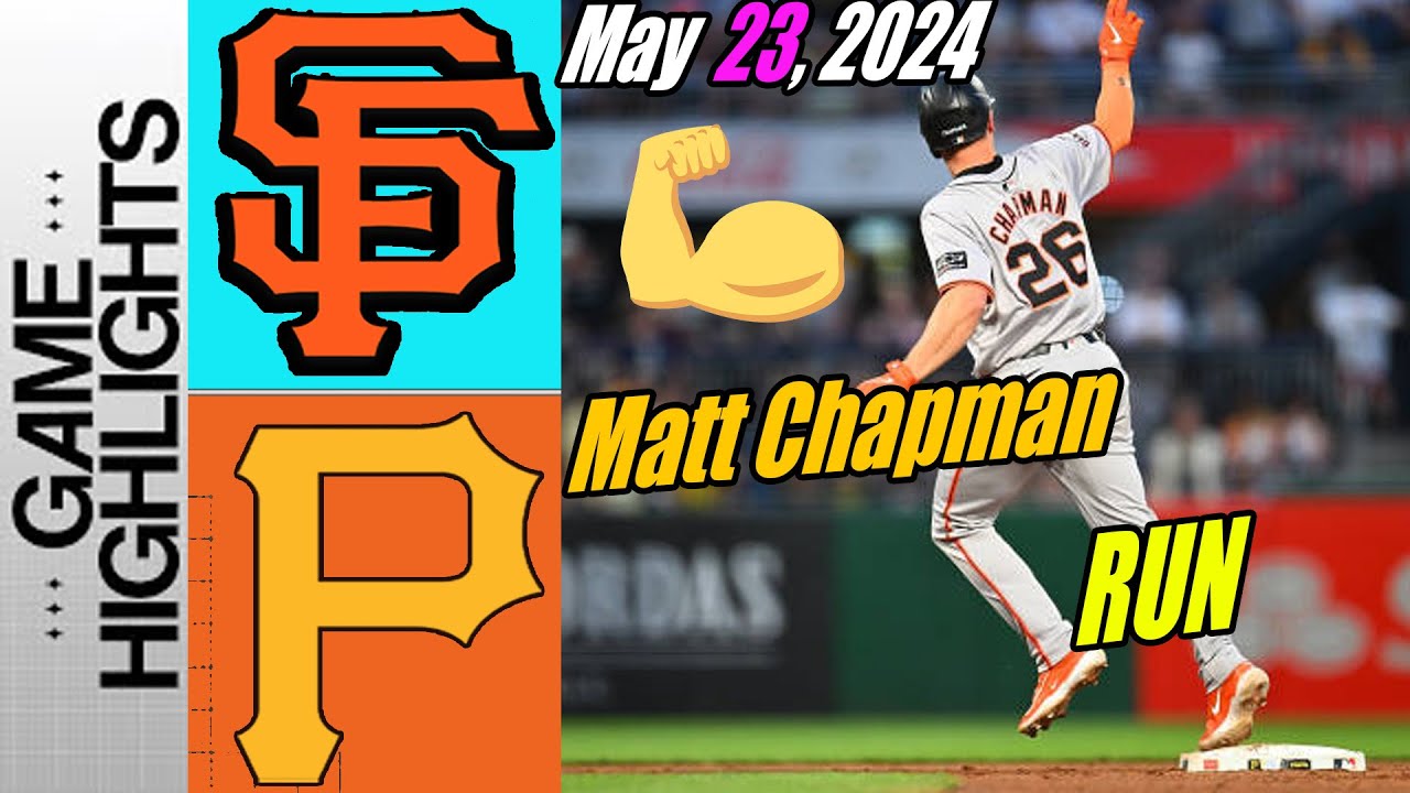 San Francisco Giants vs Pirates [Highlights] 05/23/24 | Matt Chapman Run!! ⚡