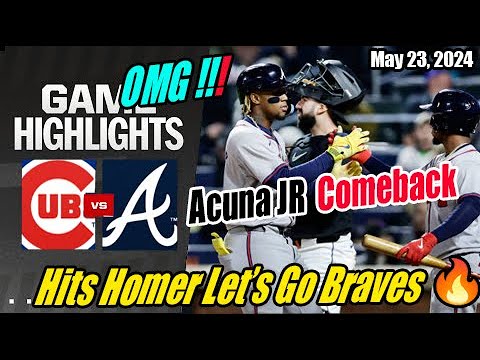 Atlanta Braves vs Chicago Cubs (Today Highlights) | May 23, 2024 | Braves Highlights 2024