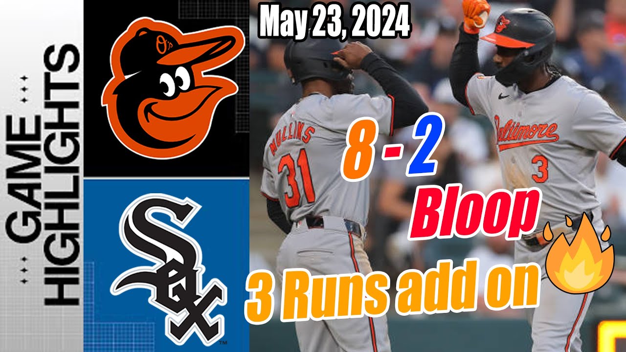 Baltimore Orioles vs White Sox Highlights [May 23, 2024] | 3 Run in 6th ! Orioles Home Run !