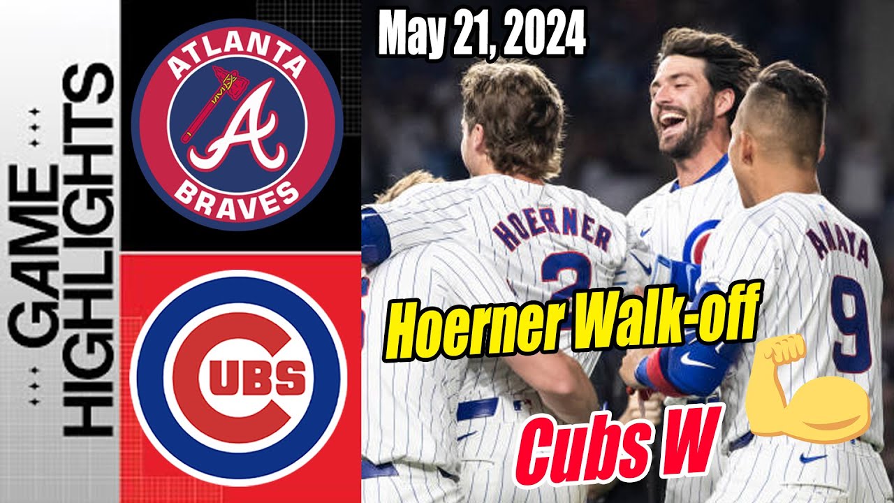 Chicago Cubs vs Atlanta Braves Highlights 05/21/24 Cubs come back to tie it and walk-off in the 10th