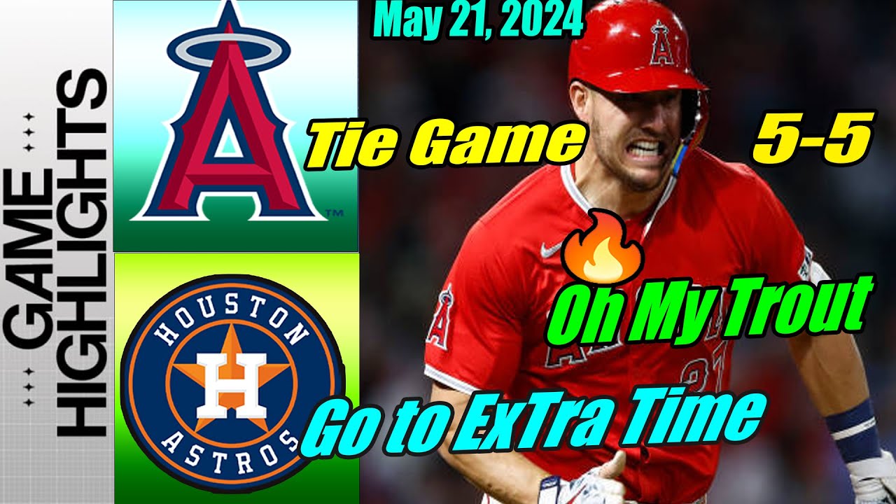 Los Angeles Angels vs Houston Astros [Highlights TODAY] May 21, 2024 🚨 Tie Game Go To Extra Time 🚨