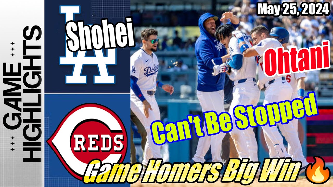 LA Dodgers vs CIN Reds [FULL GAME] | May 25, 2024 | Game Homers 🔥 Can't Be Stopped 🔥 Big Win 🔥