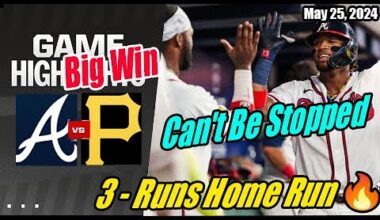 Braves vs Pirates [FULL GAME] | May 25, 2024 | 3 - Runs Home Run 💥 Can't Be Stopped [Big Win] 🔥