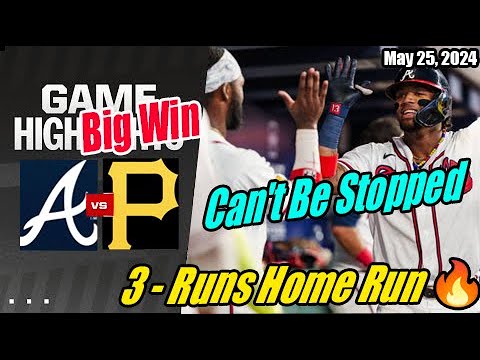 Braves vs Pirates [FULL GAME] | May 25, 2024 | 3 - Runs Home Run 💥 Can't Be Stopped [Big Win] 🔥